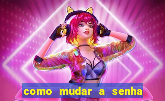como mudar a senha de saque do jogo do tigre